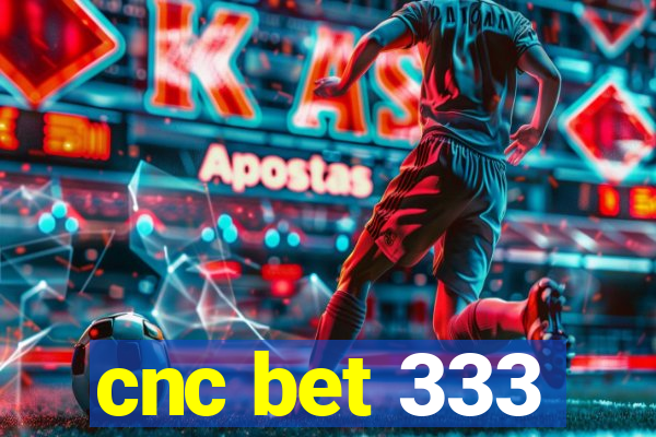 cnc bet 333